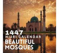 Islamic Hijri Calendar 1447: Muharram to Dhul Hijjah (June 2025 - June 2026) with Key Islamic Occasions and Year-at-a-Glance| Featuring Breathtaking Mosque Art and the Perfect Gift for Every Occasion