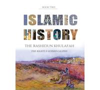 Islamic History - Book Two: The Rashidun Khulafah