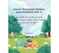Islamic Illustrated Children Learning Book (VoL-I): Duas, Hadith, Dhikr, Hijri Months, Positive Reminders, Angels, Prophets, 5 Pillars of Islam Fun Islamic Book for Ages 3-7