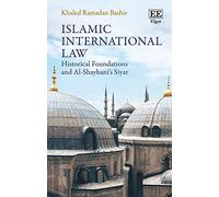 Islamic International Law: Historical Foundations and Al-Shaybani’s Siyar