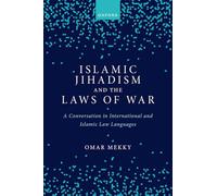 Islamic Jihadism and the Laws of War: A Conversation in International and Islamic Law Languages