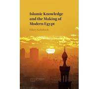 Islamic Knowledge and the Making of Modern Egypt