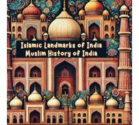 Islamic Landmarks of India: Muslim History of India (Muslim Children's Books and Islamic Stories for Kids)
