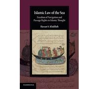 Islamic Law of the Sea: Freedom of Navigation and Passage Rights in Islamic Thought (Cambridge Studies in Islamic Civilization)