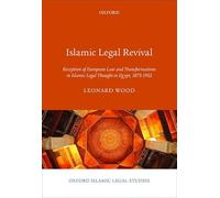 Islamic Legal Revival: Reception of European Law and Transformations in Islamic Legal Thought in Egypt, 1875-1952 (Oxford Islamic Legal Studies)