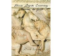 Islamic Legends Concerning Alexander the Great: Taken from Two Medieval Arabic Manuscripts in Madrid (Global Academic Publishing)