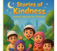 Islamic Lessons for Children: Islamic Storybook for Children Promoting Good Deeds and Character | Learn Islamic Values Storytelling | Gentle Islamic Lessons | Gift for Kids | 57 pages