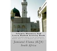 Islamic Manners And Learn Hadith Activity Book: Islamic Children Book on the 40 Authentic Hadith, How to teach Hadith and 55+ Stories