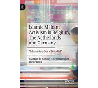Islamic Militant Activism in Belgium, The Netherlands and Germany: "Islands in a Sea of Disbelief"