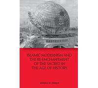 Islamic Modernism and the Re-Enchantment of the Sacred in the Age of History