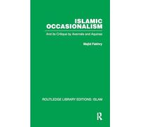 Islamic Occasionalism: and its critique by Averroes and Aquinas