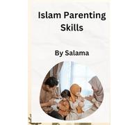 Islamic Parenting Skills: Nurturing Strong Muslim Families