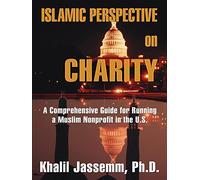 Islamic Perspective on Charity: A comprehensive guide for running a muslim nonprofit in the U.S.