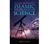 Islamic Perspectives on Science: Knowledge and Responsibility