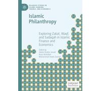 Islamic Philanthropy: Exploring Zakat, Waqf, and Sadaqah in Islamic Finance and Economics (Palgrave Studies in Islamic Banking, Finance, and Economics)