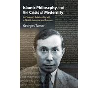Islamic Philosophy and the Crisis of Modernity: Leo Strauss's Relationship with al-Fārābī, Avicenna, and Averroes (Suny the Thought and Legacy of Leo Strauss)