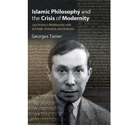 Islamic Philosophy and the Crisis of Modernity : Leo Strauss's Relationship with al-Farabi, Avicenna, and Averroes