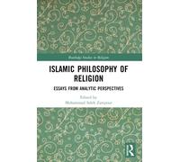 Islamic Philosophy of Religion: Essays from Analytic Perspectives (Routledge Studies in Religion)