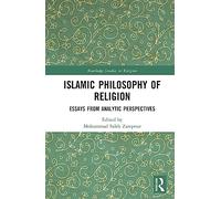 Islamic Philosophy of Religion: Essays from Analytic Perspectives (Routledge Studies in Religion)