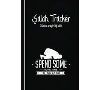 Islamic Prayer Tracker : Prayer Log Book & Journal For Muslims : Record The Observance Of The Daily Salah And Keep Track Of Missed Prayers: Prayer ... Spend Some More Time In Sujood