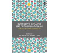 Islamic Psychoanalysis and Psychoanalytic Islam: Cultural and Clinical Dialogues