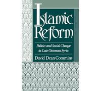 Islamic Reform: Politics and Social Change in Late Ottoman Syria (Studies in Middle Eastern History)