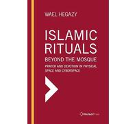 Islamic Rituals Beyond the Mosque: Historical Evolution of Prayer and Devotion in Physical Space and Cyberspace (Islamic Studies)