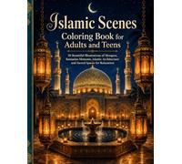 Islamic Scenes Coloring Book for Adults and Teens: 50 Beautiful Illustrations of Mosques, Ramadan Moments, Islamic Architecture and Sacred Spaces for Relaxation