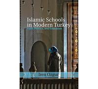 Islamic Schools in Modern Turkey: Faith, Politics, and Education: 39 (Cambridge Middle East Studies, Series Number 39)