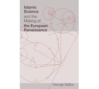 Islamic Science and the Making of the European Renaissance
