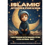 Islamic Stories For Kids - Prophet Muhammad and the Companions: 30 Tales of Virtue and Wisdom - Book 2: 1