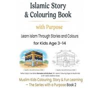Islamic Story & Colouring Book with Purpose: Learn Islam Through Stories and Colours: Perfect Daily & Even Better Ramadan Activity Book & islamic ... ... & Fun Learning - The Series with a Purpose)
