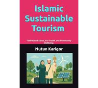 Islamic Sustainable Tourism I Islamic environmental ethics I Halal tourism ethics I Islamic sustainable tourism: Faith-Based Ethics, Eco-Travel, and ... travel and stewardshi (Life and Society)