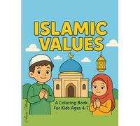 Islamic Values: A Fun and Educational Coloring Book to Teach Kindness, Good Manners, and Faith-Friendly Values for Muslim Kids Ages 4-7