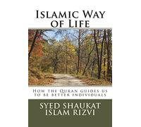 Islamic Way of Life: How the Quran guides us to be better individuals