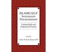Islamically Integrated Psychotherapy: Uniting Faith and Professional Practice: 3 (Spirituality and Mental Health)