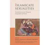 Islamicate Sexualities: Translations Across Temporal Geographies of Desire (Harvard Middle Eastern Monographs)