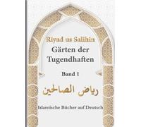 islamische bücher auf deutsch: Riyad us Salihin | Gärten der Tugendhaften | islamische bücher hadithe | Koran und Sunna für alle Muslime | authentischer Islam | Band 1