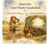 islamische Gute-Nacht-Geschichten: Der Segen des Teilens und die Sieben Schläfer