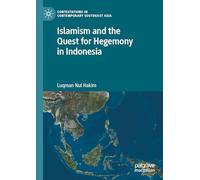 Islamism and the Quest for Hegemony in Indonesia (Contestations in Contemporary Southeast Asia)