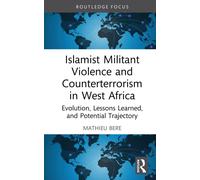 Islamist Militant Violence and Counterterrorism in West Africa : Evolution, Lessons Learned, and Potential Trajectory