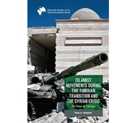 Islamist Movements during the Tunisian Transition and Syrian Crisis: The Power of Practices (Edinburgh Studies of the Globalised Muslim World)