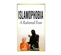 Islamophobia: A Rational Fear (The Struggle for Truth, Democracy, and Freedom)