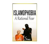 Islamophobia: A Rational Fear (The Struggle for Truth, Democracy, and Freedom)
