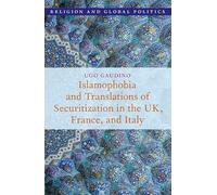 Islamophobia and Translations of Securitization in the UK, France, and Italy (Religion and Global Politics)