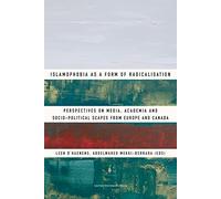 Islamophobia as a Form of Radicalisation: Perspectives on Media, Academia and Socio-political Scapes from Europe and Canada