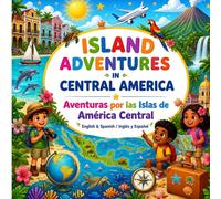ISLAND ADVENTURES IN CENTRAL AMERICA Aventuras por las Islas de América Central: English & Spanish / Inglés y Español