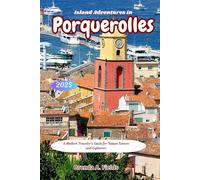 Island Adventures in Porquerolles 2025: A Modern Traveler’s Guide for Nature Lovers and Explorers