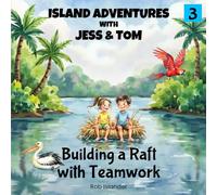 Island Adventures with Jess and Tom: Building a Raft with Teamwork (Island Adventures - Blue Series)