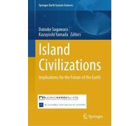 Island Civilizations: Implications for the Future of the Earth (Springer Earth System Sciences)